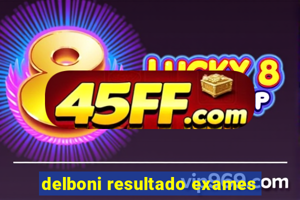 delboni resultado exames